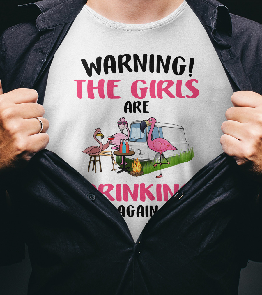 WARNING THE GIRLS ARE DRINKING AGAIN Flamingos Caravan Campfire T-Shirt