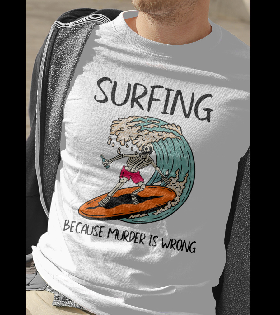 Skeleton Surfing Because Murder Is Wrong Surfing Wave T-Shirt
