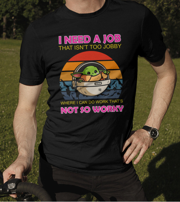 I Need A Job That Isn't Too Jobby Where I Can Do Work That's Not So Worky Baby Yoda Retro Sunset T-Shirt