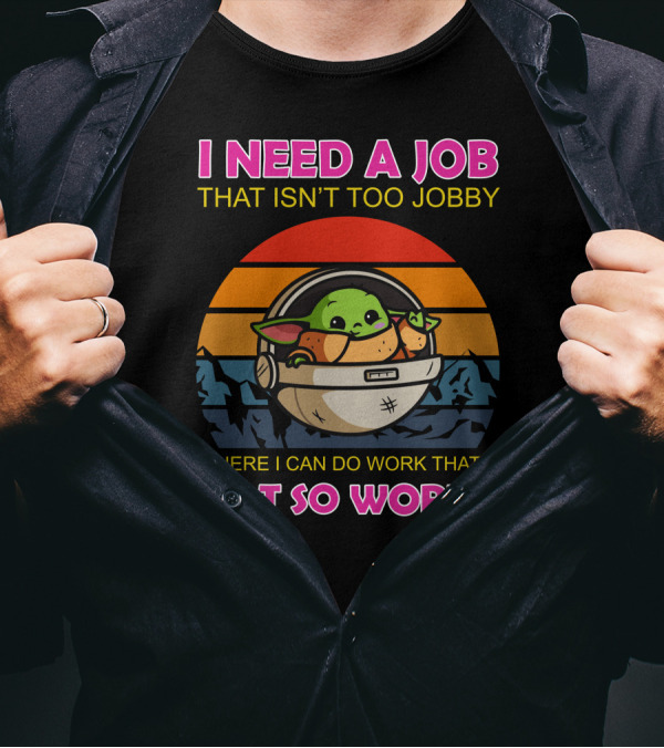 I Need A Job That Isn't Too Jobby Where I Can Do Work That's Not So Worky Baby Yoda Retro Sunset T-Shirt