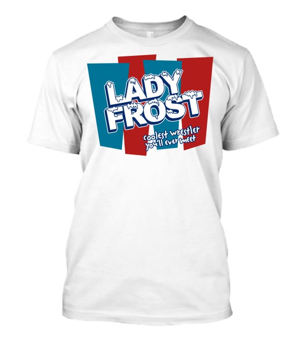 Lady Frost Coolest Wrestler You'll Ever Meet Iconic Bold Red Blue Text T-Shirt