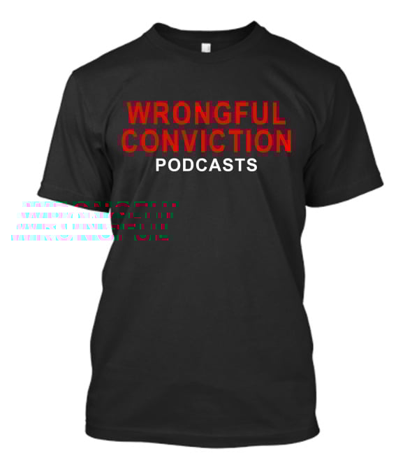 Wrongful Conviction Podcasts Awareness T-Shirt