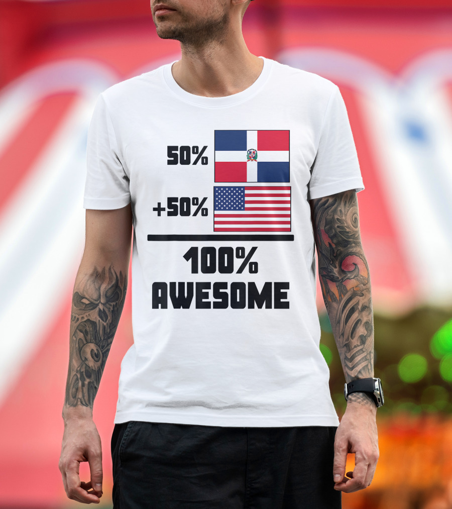 50% Dominican Republic 50% American 100% Awesome Flag T-Shirt