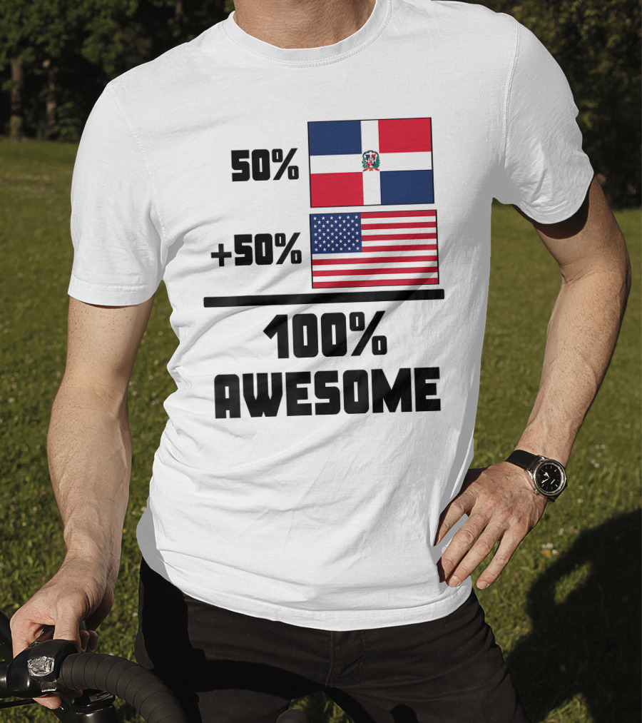 50% Dominican Republic 50% American 100% Awesome Flag T-Shirt