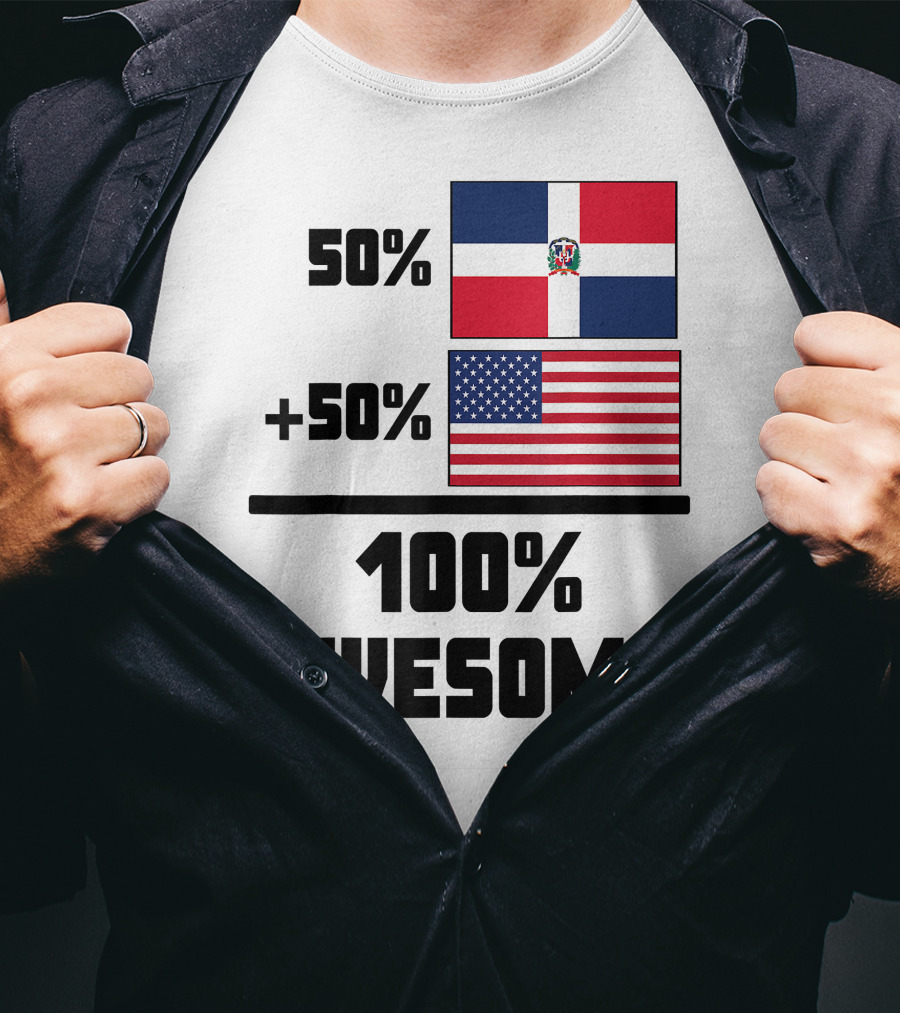 50% Dominican Republic 50% American 100% Awesome Flag T-Shirt