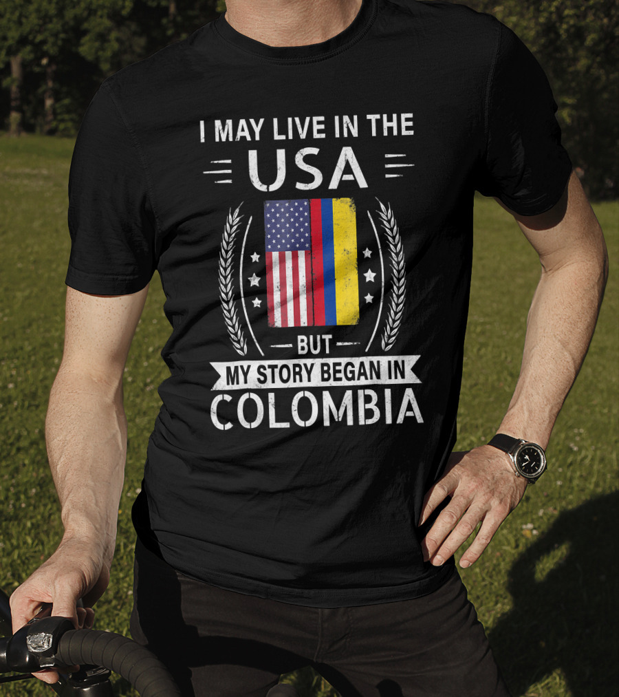 I May Live In The USA But My Story Began In Colombia With American Colombian Flag T-Shirt
