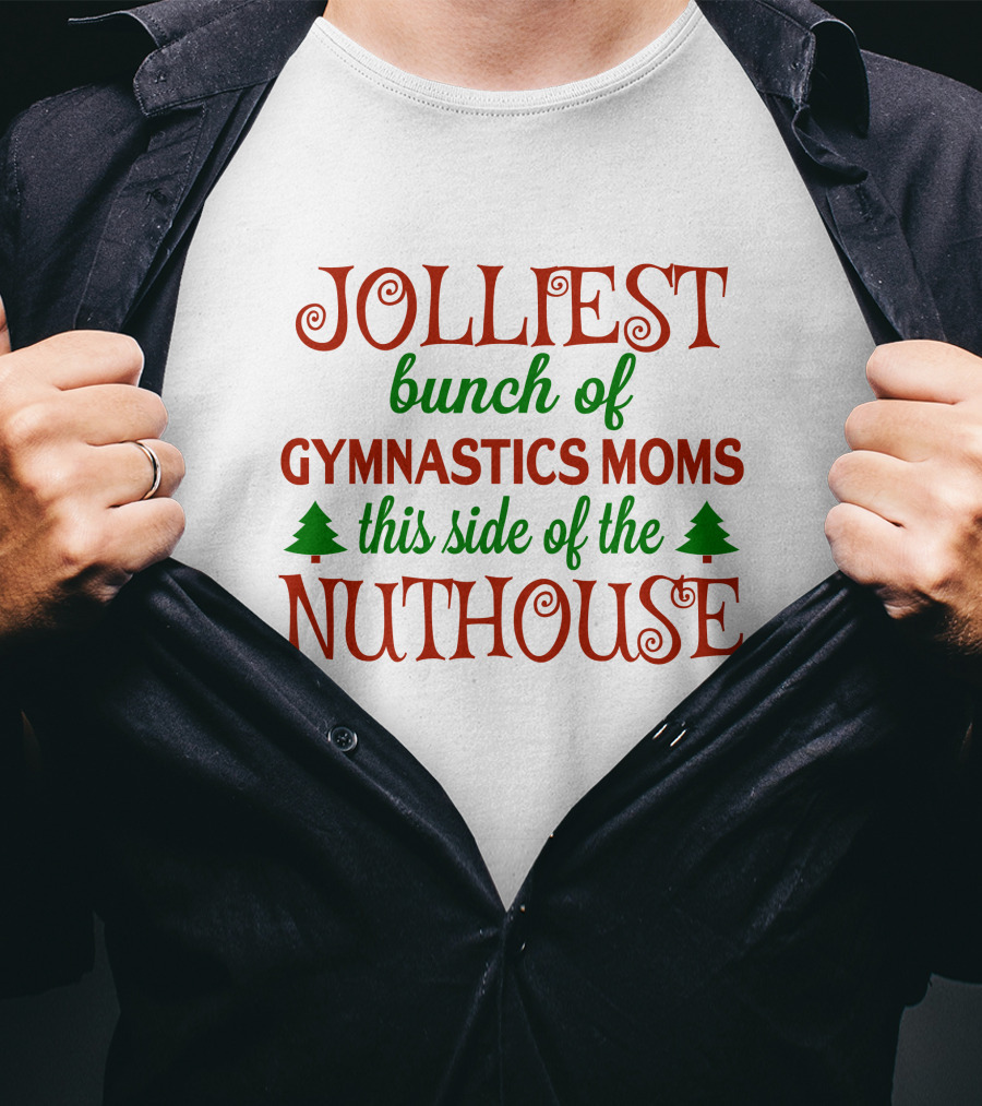 Jolliest Bunch Of Gymnastics Moms This Side Of The Nuthouse T-Shirt