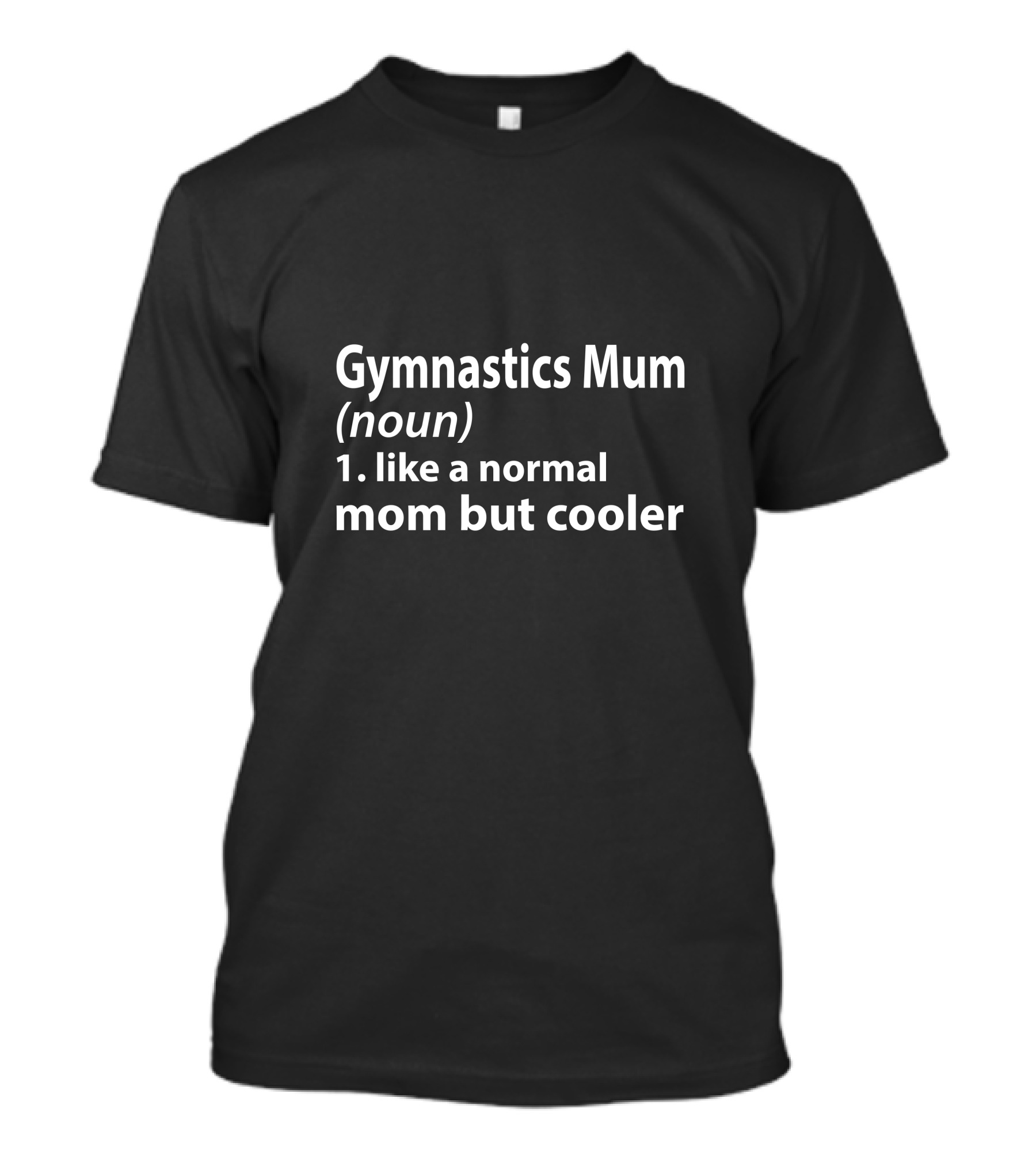 Gymnastics Mum Definition Noun Like A Normal Mom But Cooler T-Shirt