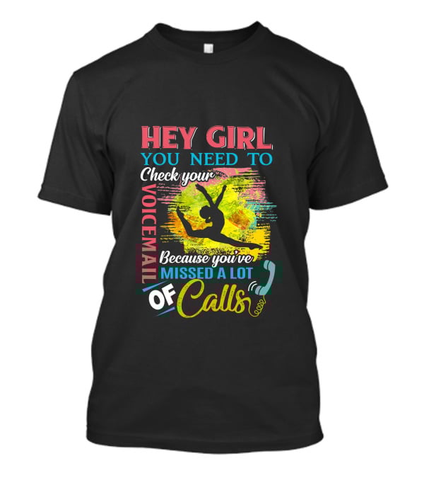 Hey Girl You Need To Check Your Voicemail Because You've Missed A Lot Of Calls T-Shirt