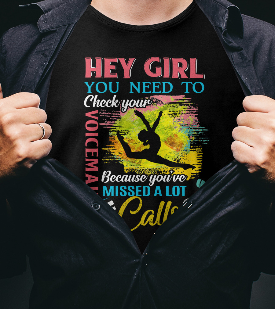 Hey Girl You Need To Check Your Voicemail Because You've Missed A Lot Of Calls T-Shirt