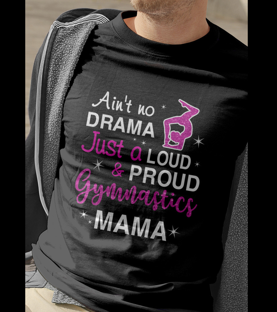 Ain't No Drama Just A Loud And Proud Gymnastics Mama T-Shirt
