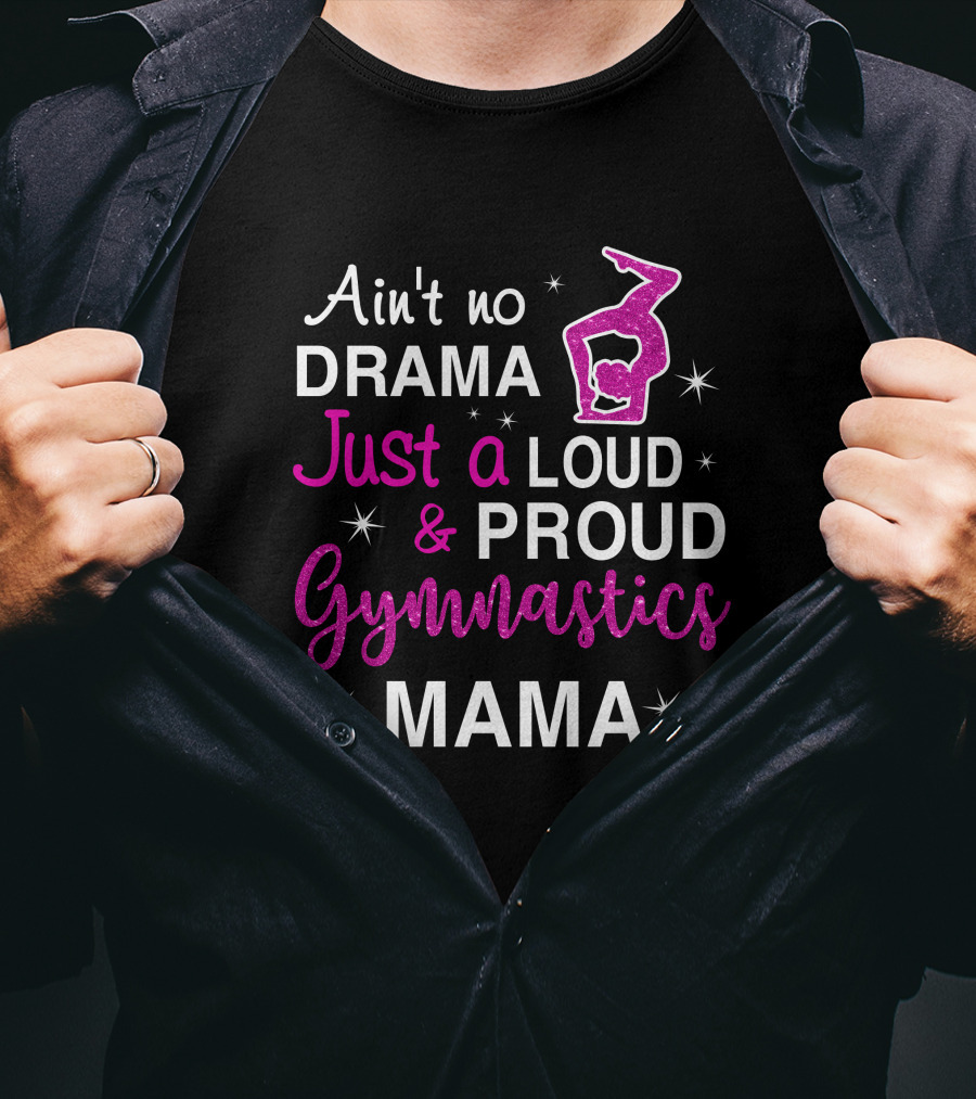 Ain't No Drama Just A Loud And Proud Gymnastics Mama T-Shirt