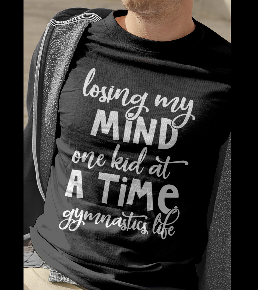 Losing My Mind One Kid At A Time Gymnastics Life T-Shirt