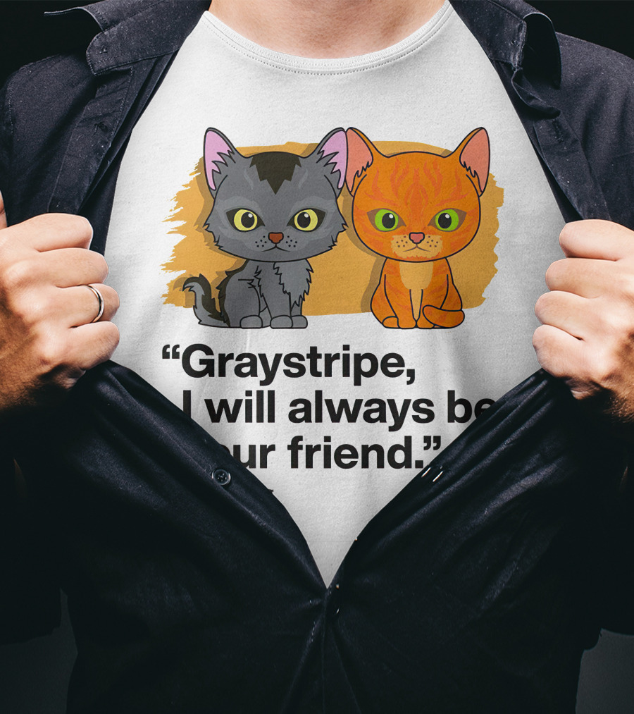 Warrior Cats Graystripe I Will Always Be Your Friend Fire And Ice T-Shirt