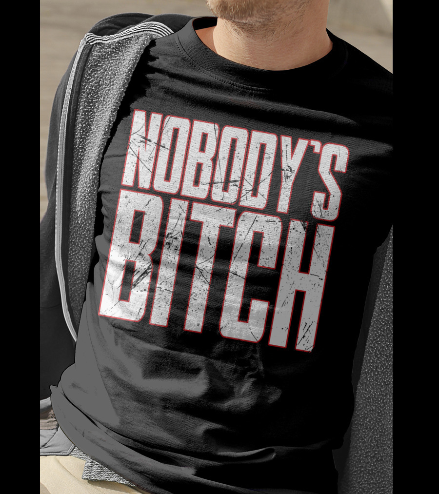 NOBODY'S BITCH T-Shirt