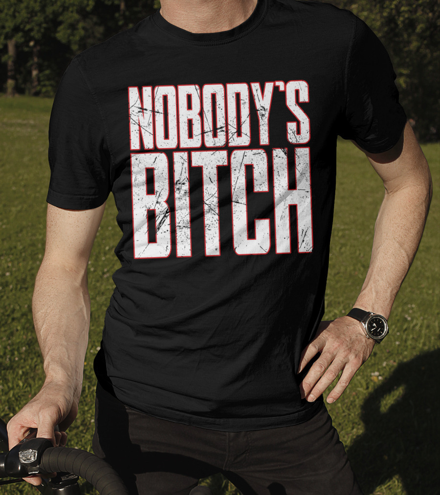 NOBODY'S BITCH T-Shirt