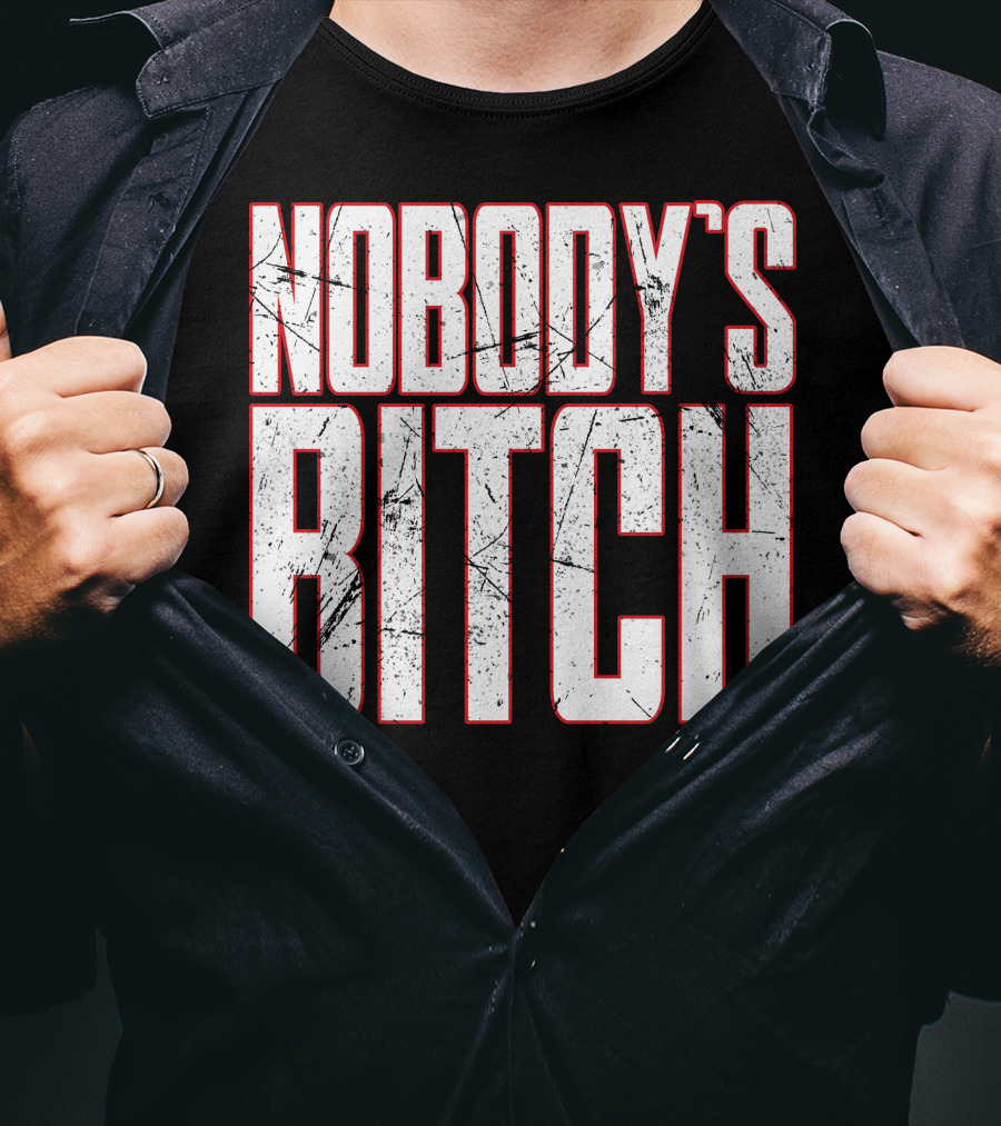 NOBODY'S BITCH T-Shirt