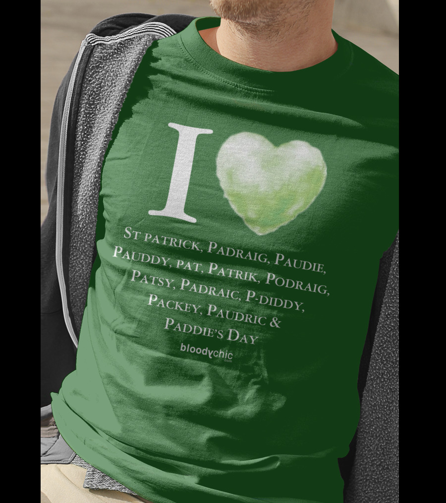 I Love St Patrick Padraig Paudie Pauddy Pat Patrik Podraig Patsy Padraic P-Diddy Packey Paudric Paddie’s Day T-Shirt