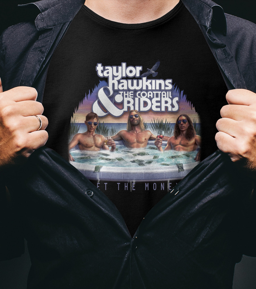 Taylor Hawkins And The Coattail Riders Get The Money T-Shirt