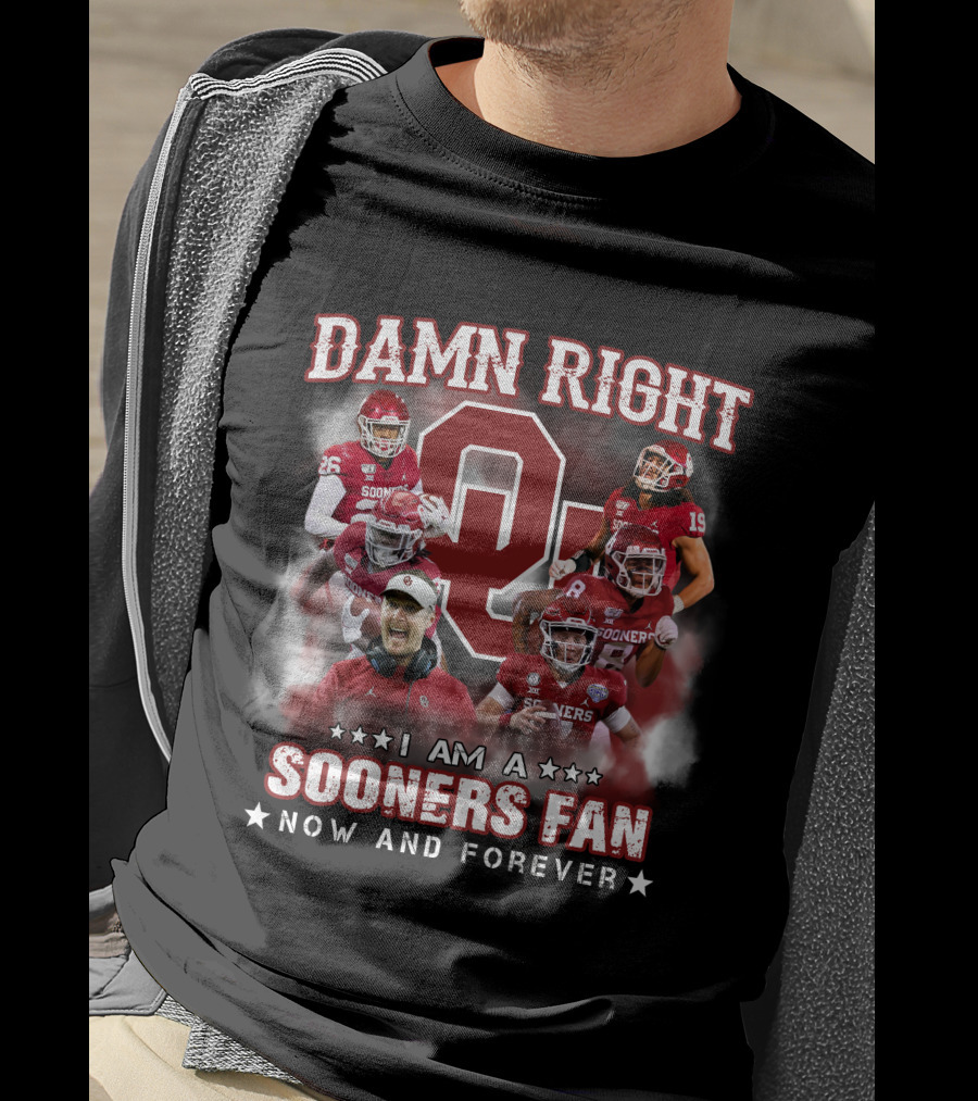 Damn Right I Am A Sooners Fan Now And Forever T-Shirt