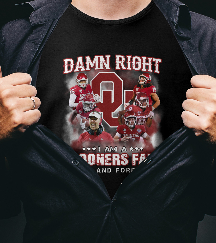 Damn Right I Am A Sooners Fan Now And Forever T-Shirt
