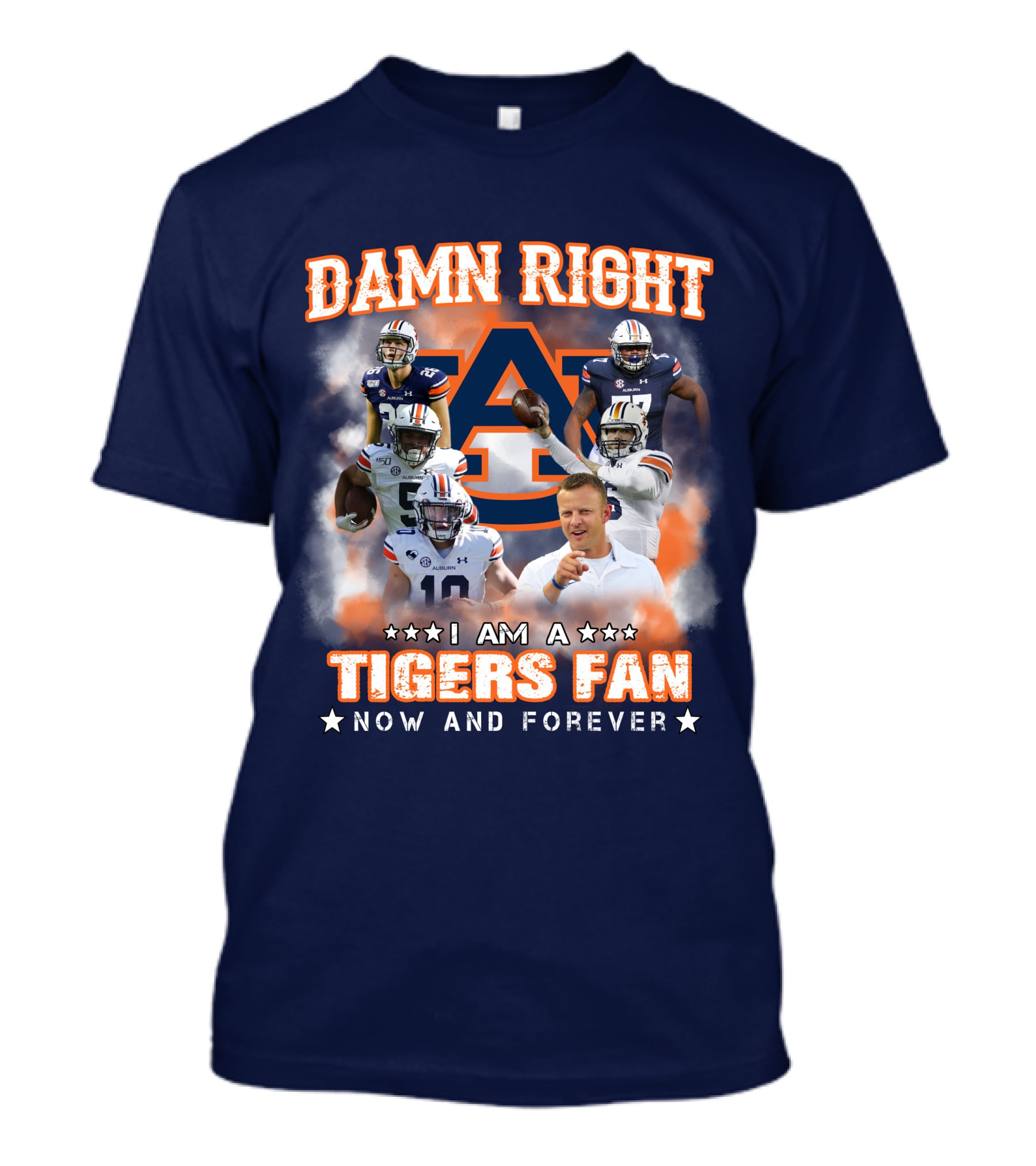 Damn Right I Am A Tigers Fan Now And Forever Auburn Tigers Football T-Shirt