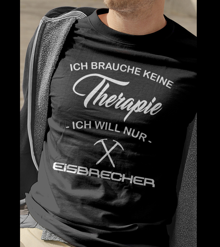 Ich Brauche Keine Therapie Ich Will Nur Eisbrecher T-Shirt