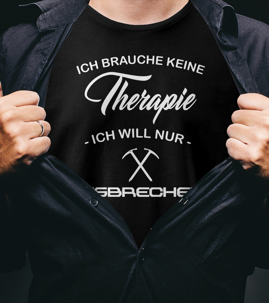 Ich Brauche Keine Therapie Ich Will Nur Eisbrecher T-Shirt