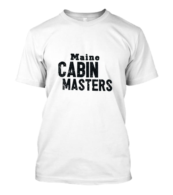 Maine Cabin Masters Rustic Adventure And Renovation Experience T-Shirt