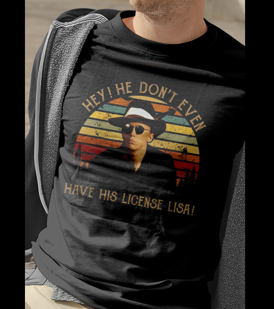 Hey He Don't Even Have His License Lisa Retro Man In Fedora And Shades T-Shirt