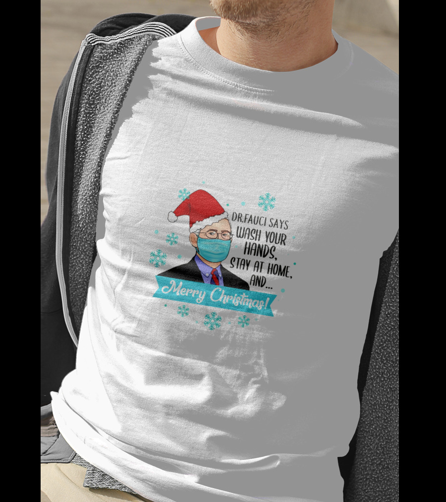 Dr Fauci Says Wash Your Hands Stay At Home Merry Christmas Funny T-Shirt