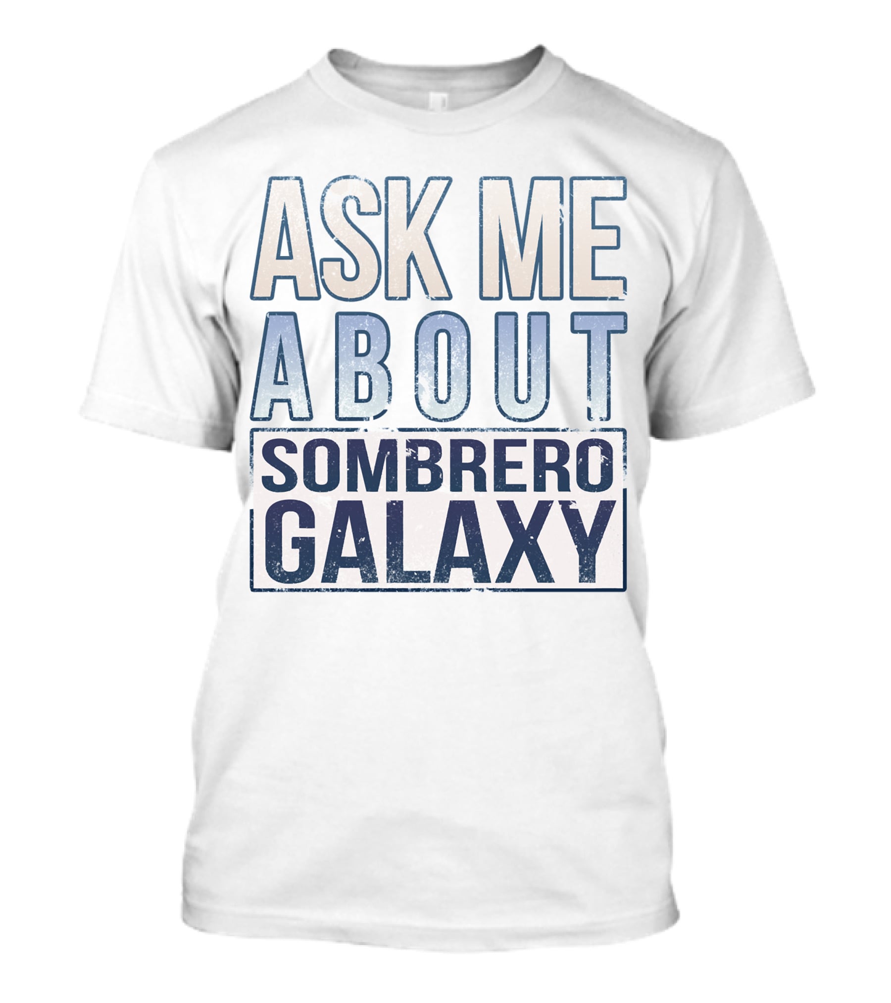 Ask Me About Sombrero Galaxy T-Shirt