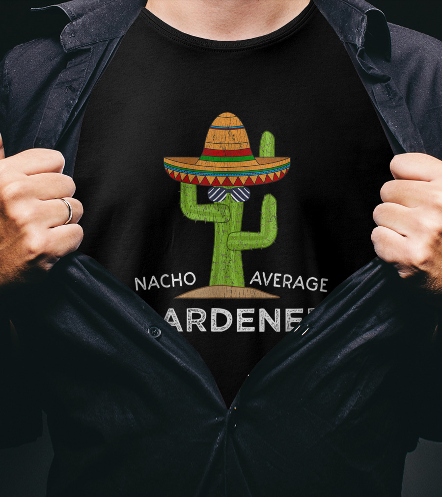 Nacho Average Gardener Funny Garden Lover Humor Meme T-Shirt