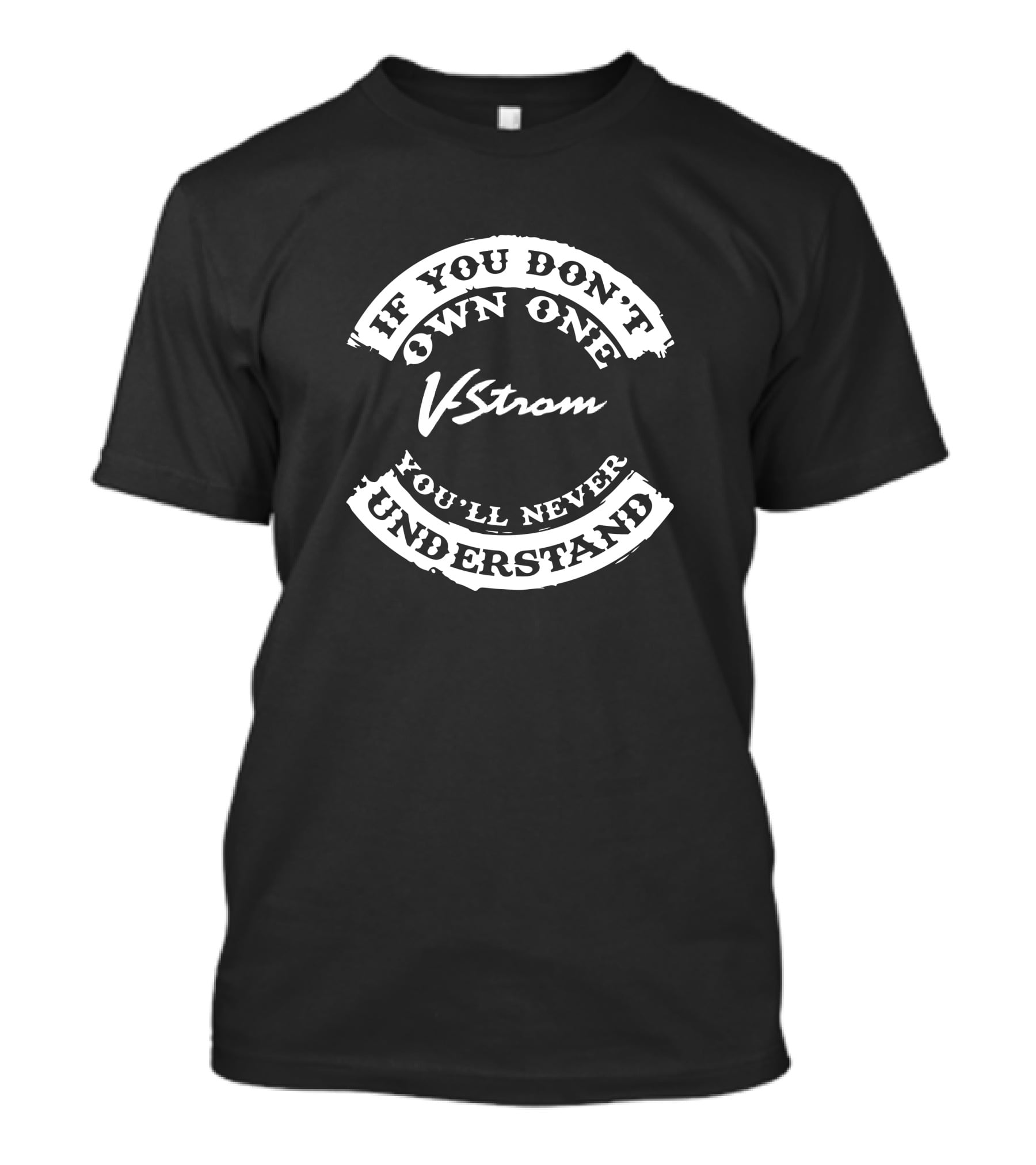 If You Don't Own One V Strom You'll Never Understand T-Shirt