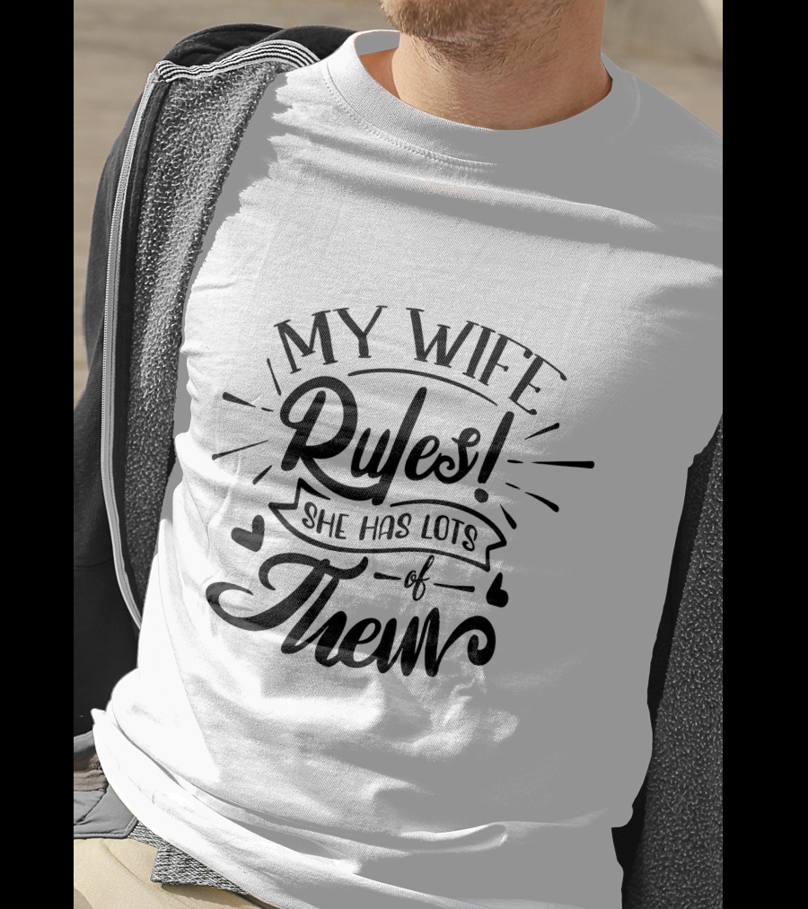 My Wife Rules She Has Lots Of Them T-Shirt