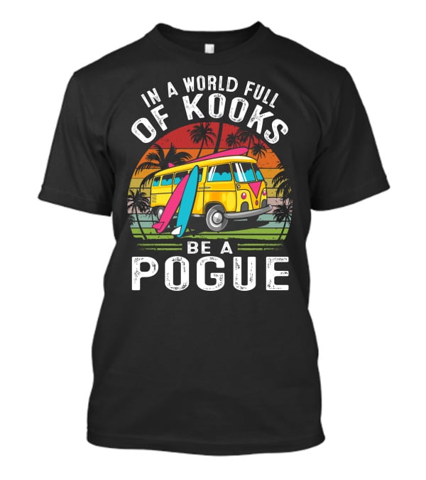 In A World Full Of Kooks Be A Pogue T-Shirt