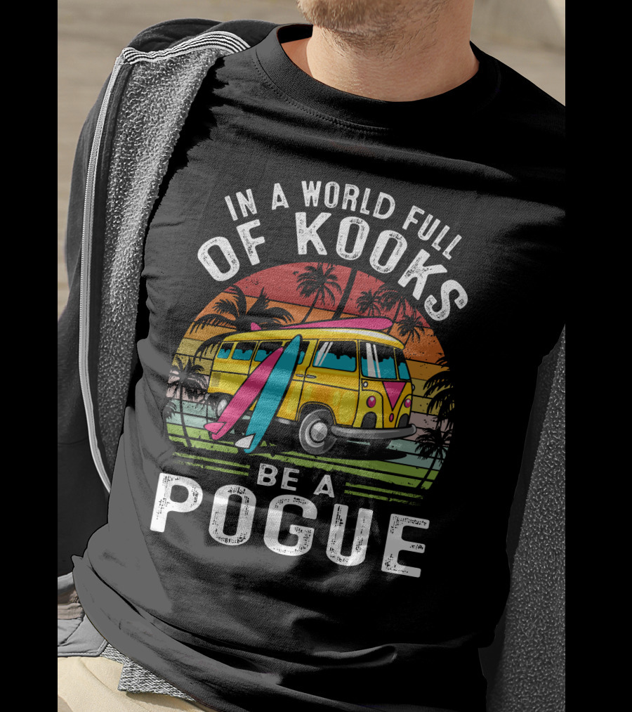 In A World Full Of Kooks Be A Pogue T-Shirt