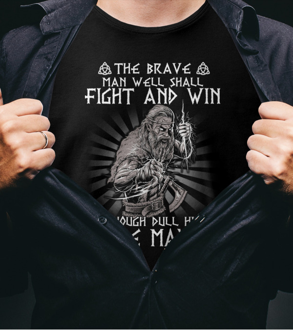 The Brave Man Well Shall Fight And Win Though Dull His Blade May Be Viking Warrior Norse Symbolism T-Shirt
