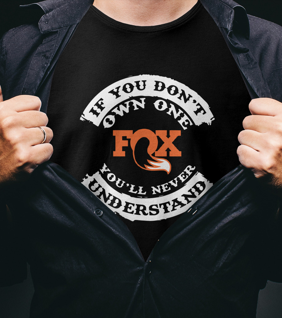 Fox If You Don't Own One You'll Never Understand T-Shirt