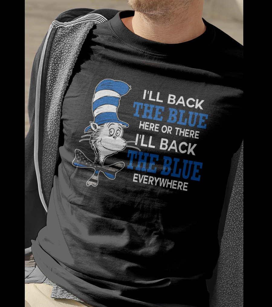 I'll Back The Blue Here Or There I'll Back The Blue Everywhere Dr. Seuss Cat In The Hat T-Shirt