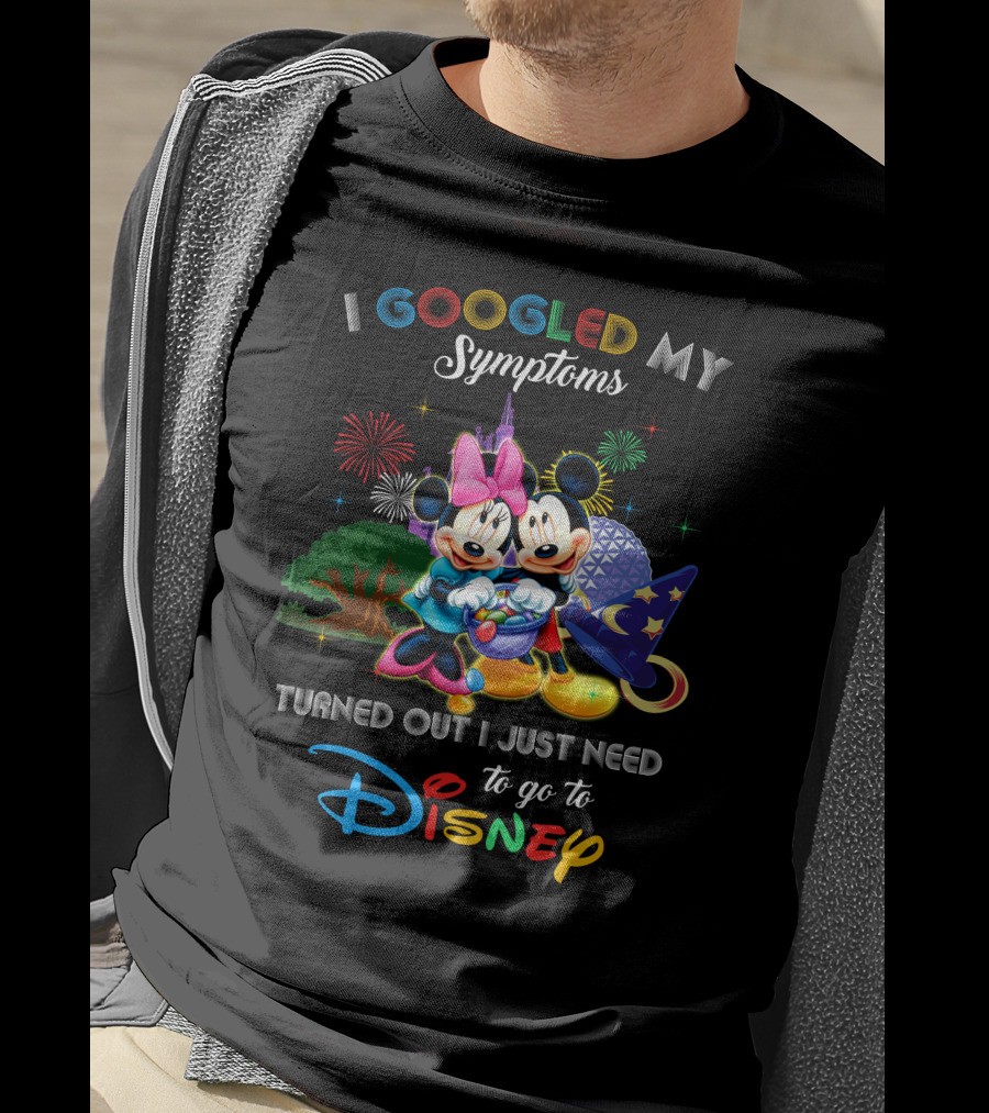 I Googled My Symptoms Turned Out I Just Need To Go To Disney Mickey Minnie T-Shirt