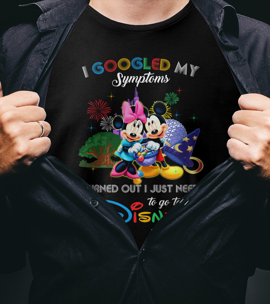 I Googled My Symptoms Turned Out I Just Need To Go To Disney Mickey Minnie T-Shirt