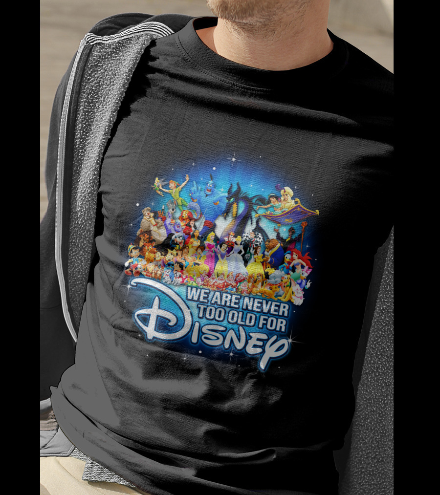 We Are Never Too Old For Disney Characters Magic T-Shirt