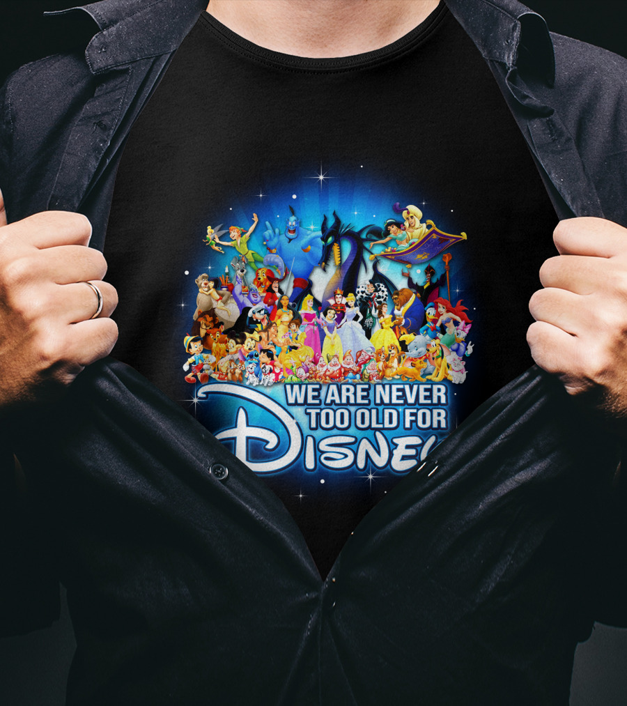 We Are Never Too Old For Disney Characters Magic T-Shirt