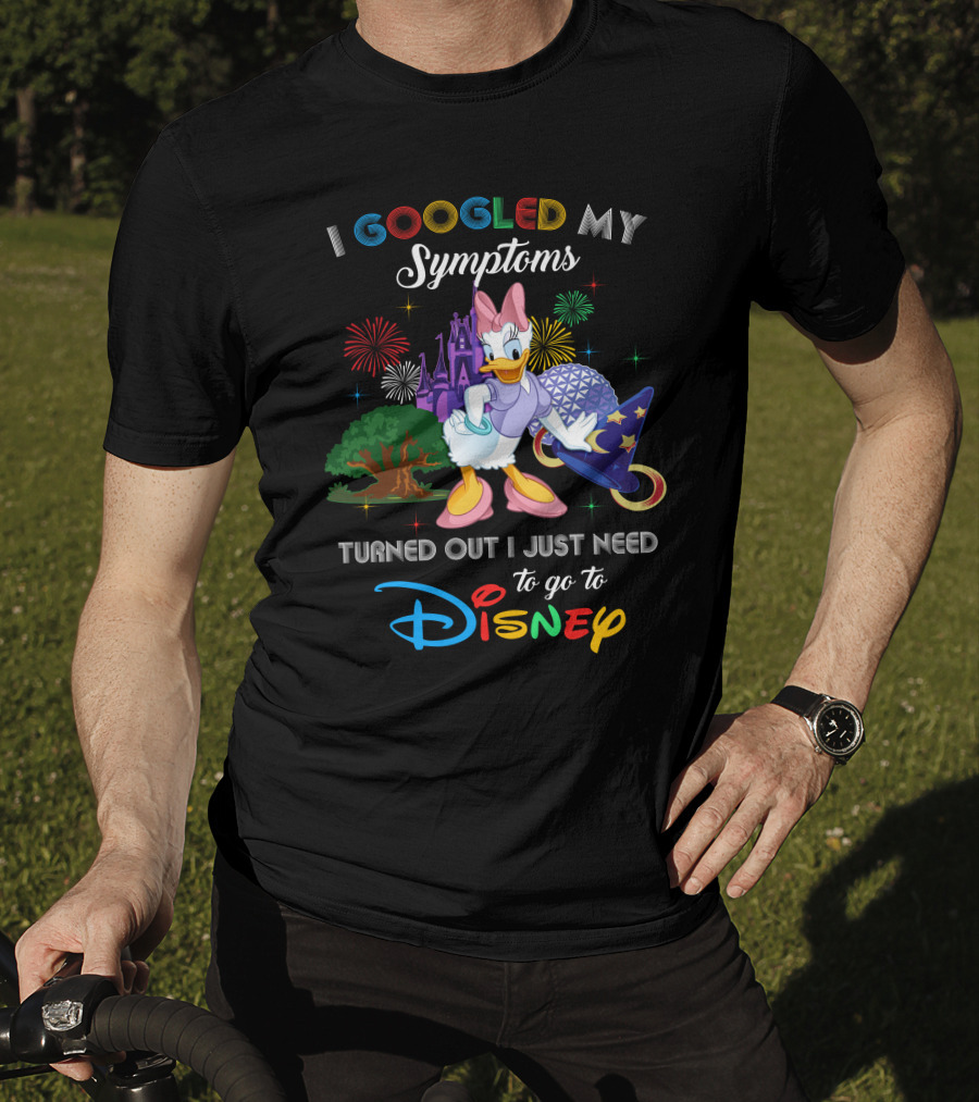I Googled My Symptoms Turned Out I Just Need To Go To Disney Daisy T-Shirt