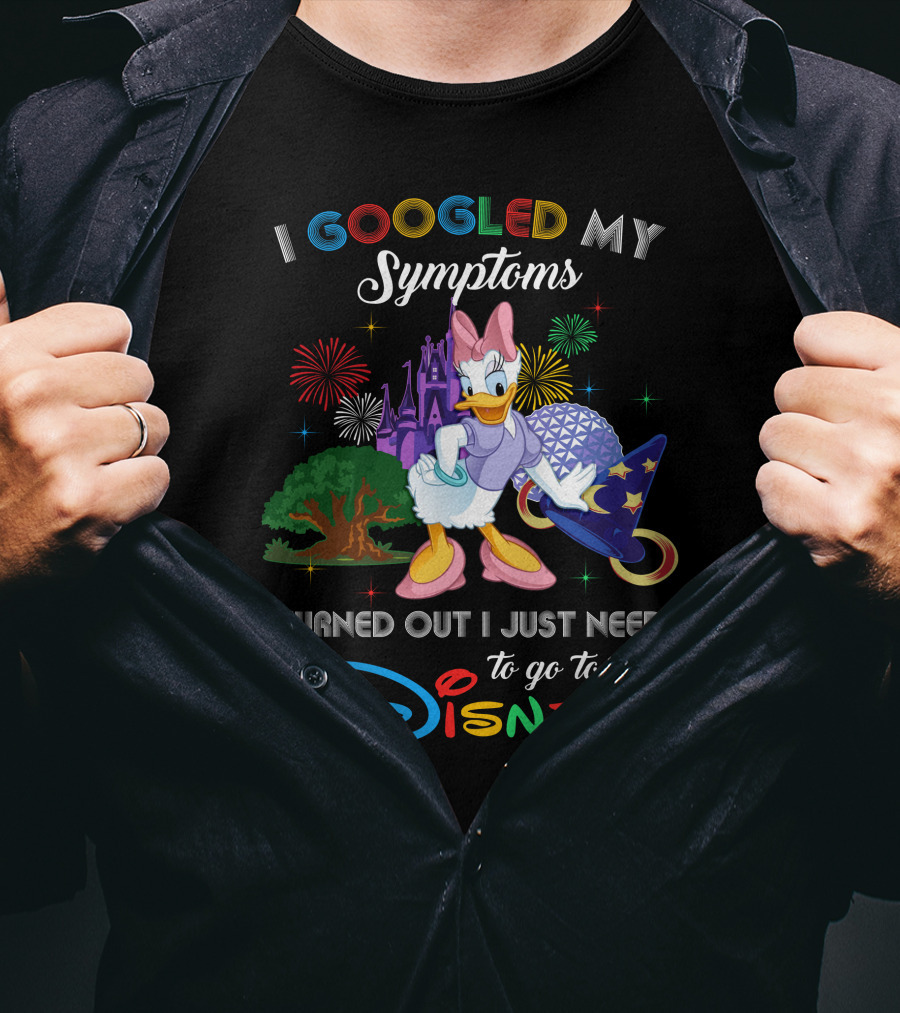 I Googled My Symptoms Turned Out I Just Need To Go To Disney Daisy T-Shirt