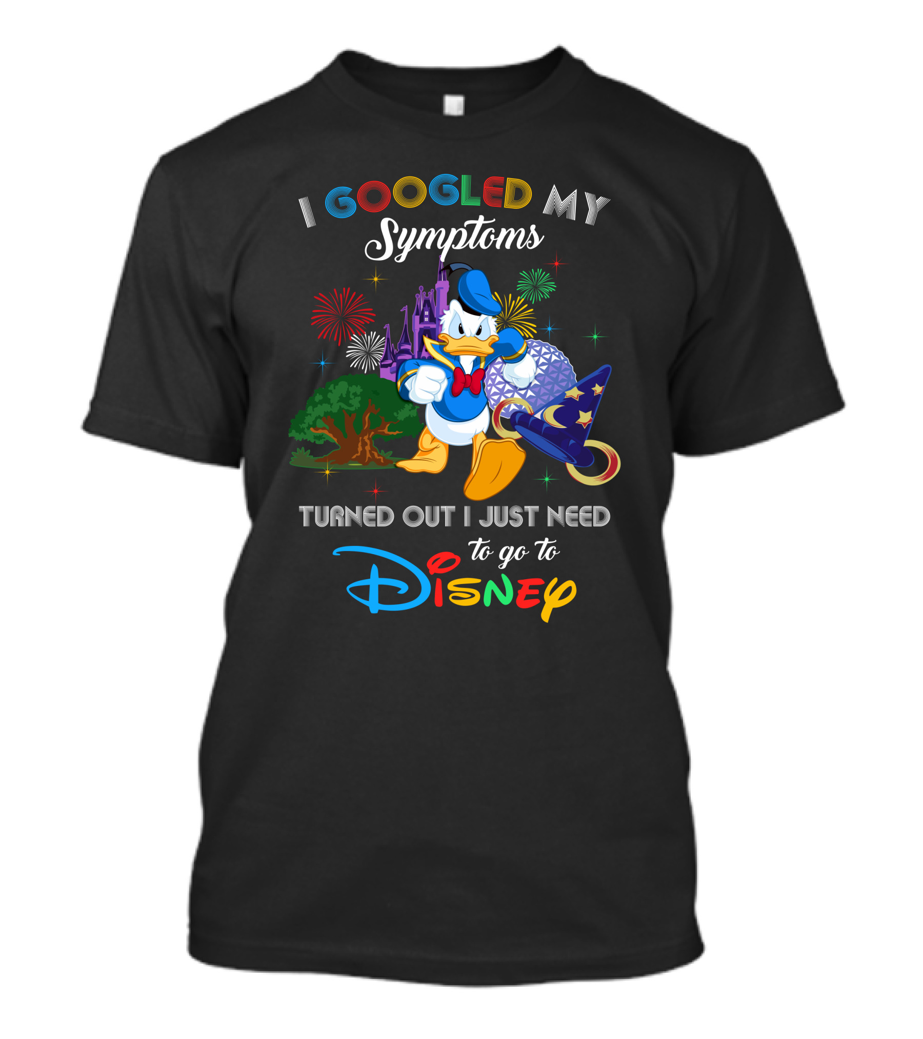 I Googled My Symptoms Turned Out I Just Need To Go To Disney With Donald Duck T-Shirt