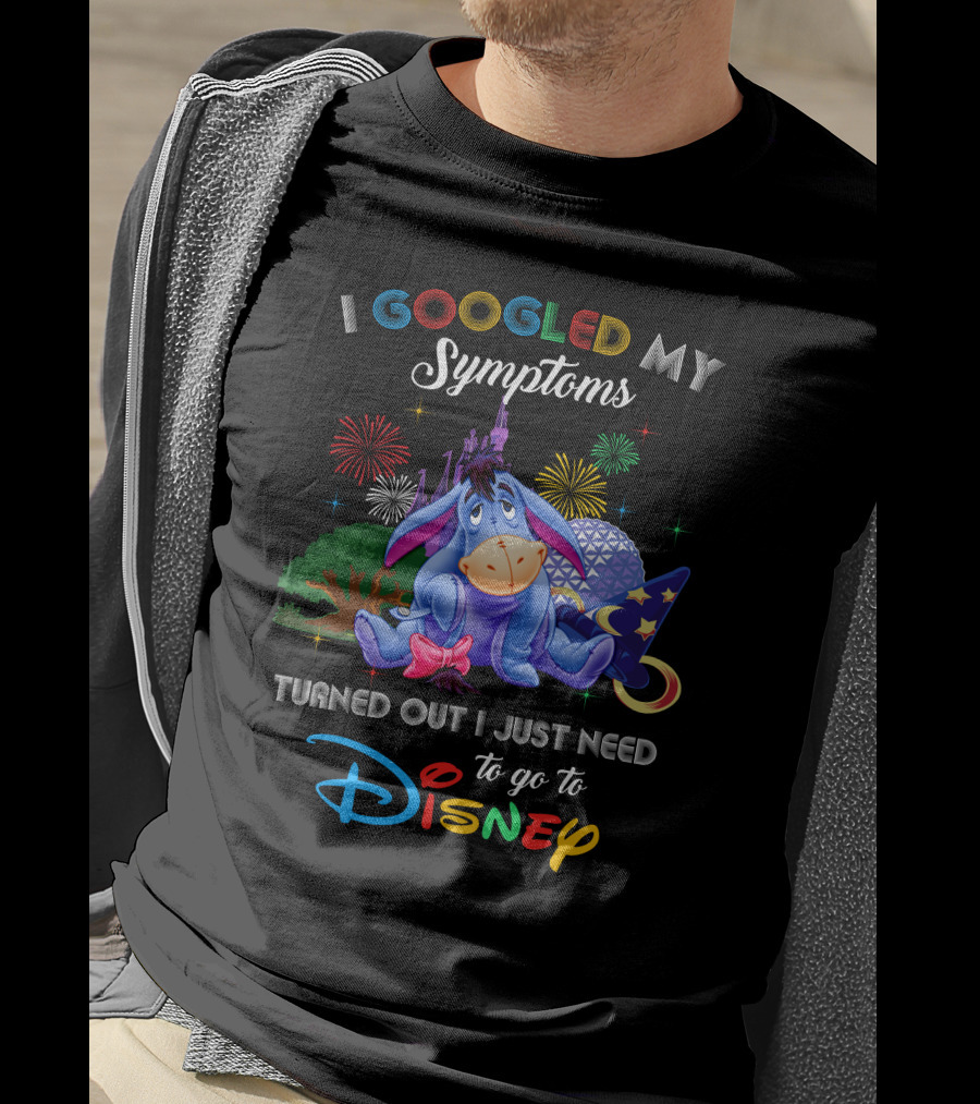 I Googled My Symptoms Turned Out I Just Need To Go To Disney Eeyore T-Shirt