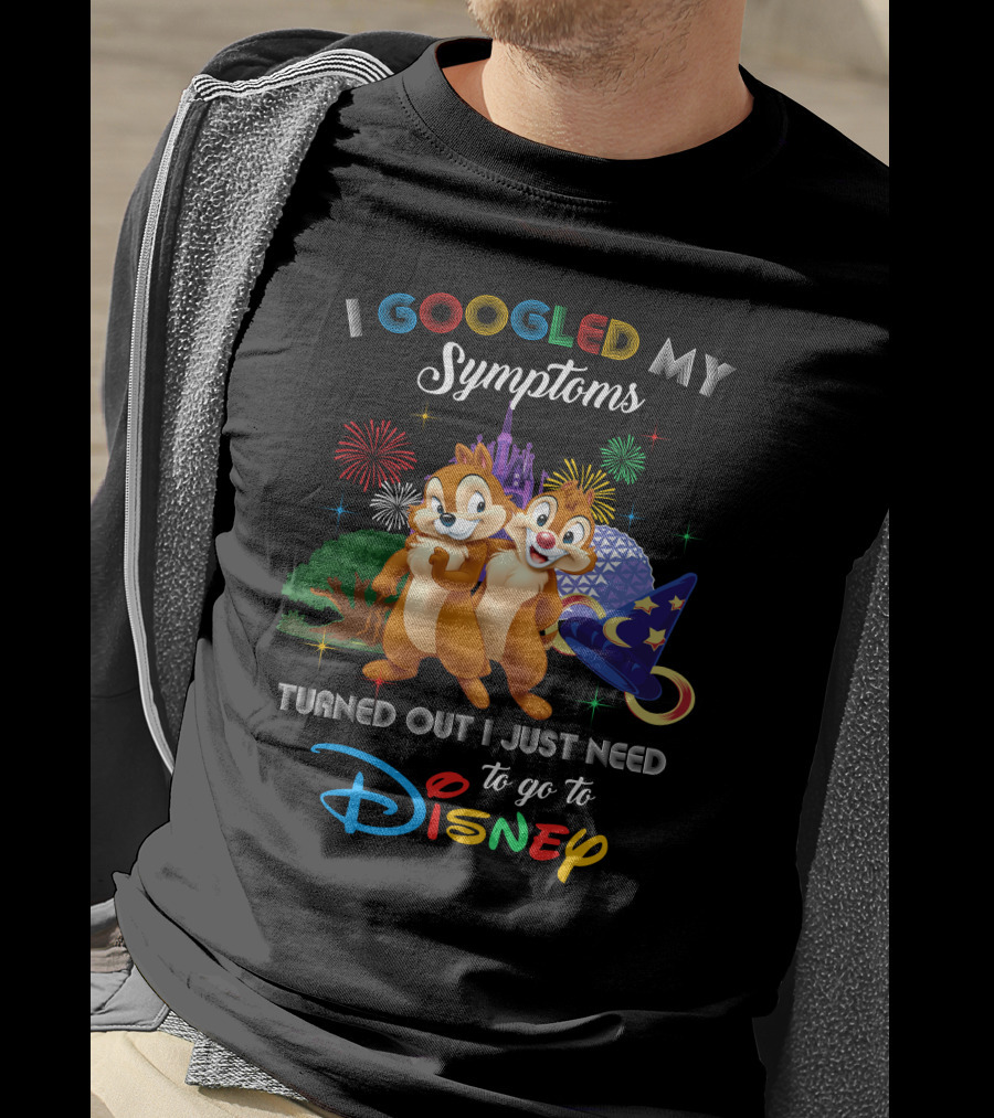 I Googled My Symptoms Turned Out I Just Need To Go To Disney Chip And Dale T-Shirt