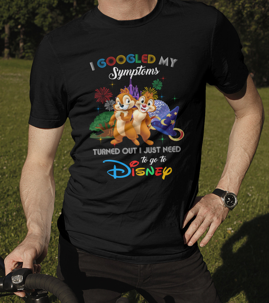I Googled My Symptoms Turned Out I Just Need To Go To Disney Chip And Dale T-Shirt